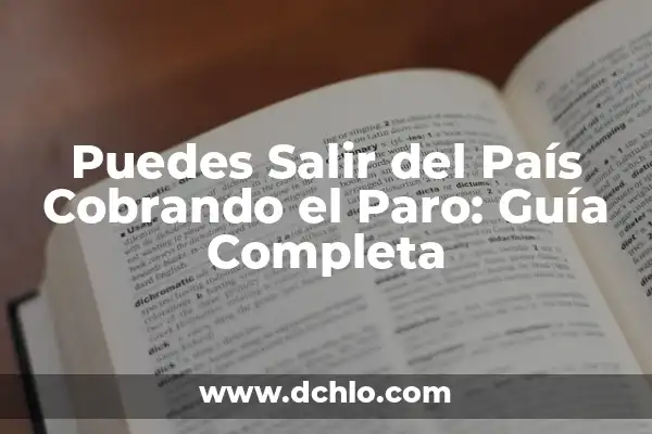 ¿Si Quieres Puedes Quedarte Toda la Vida con Migo? - Un Análisis Profundo 5 Puedes Salir del País Cobrando el Paro: Guía Completa