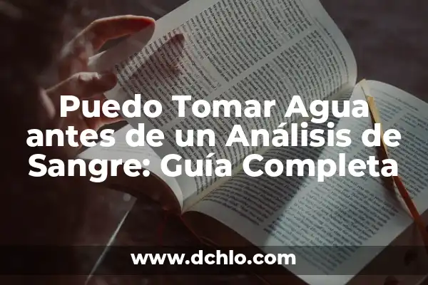 Significado en Análisis de Sangre 3 Puedo Tomar Agua antes de un Análisis de Sangre: Guía Completa