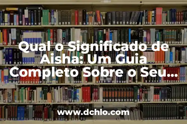 Significado do Emblema de Hogwarts: Um Guia Completo 8 Qual o Significado de Aisha: Um Guia Completo Sobre o Seu Origem