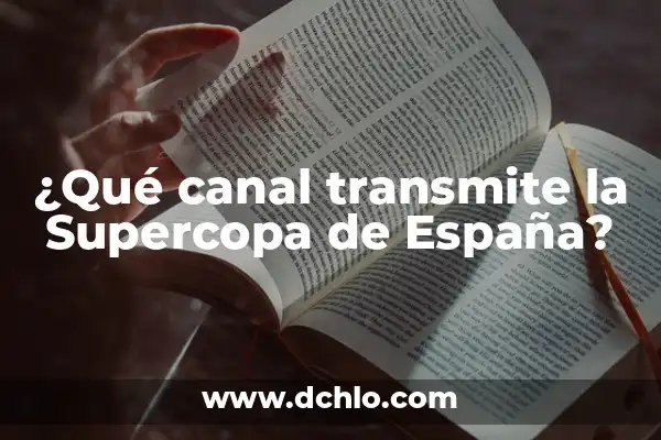 Resultado de la Supercopa de España: Todo lo que Necesitas Saber 3 ¿Qué canal transmite la Supercopa de España?