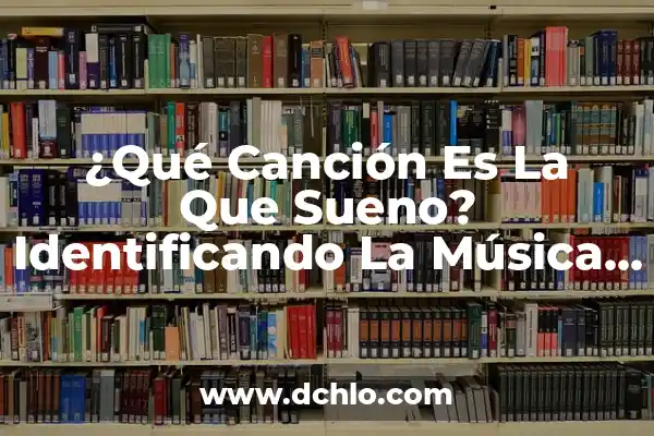 Cómo se dice 1 en inglés: Guía definitiva 3 ¿Qué Canción Es La Que Sueno? Identificando La Música Que Te Obsesiona