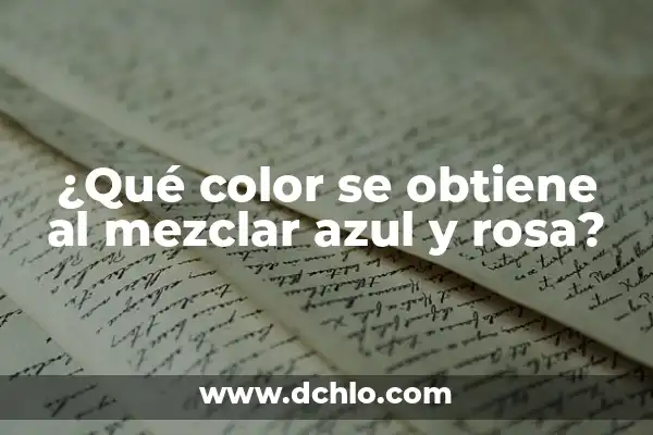 ¿Cuál es el color que se obtiene al mezclar rojo y azul? 8 ¿Qué color se obtiene al mezclar azul y rosa?