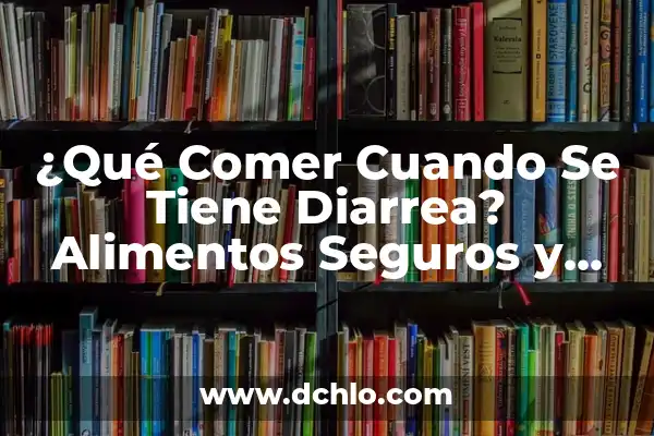Alimentos que no se deben comer cuando se tiene divertículos: Guía completa 5 ¿Qué Comer Cuando Se Tiene Diarrea? Alimentos Seguros y Recomendaciones