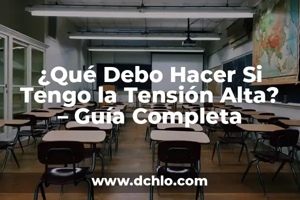 ¿Qué es tener la tensión arterial alta? - Una guía completa 7 ¿Qué Debo Hacer Si Tengo la Tensión Alta? – Guía Completa