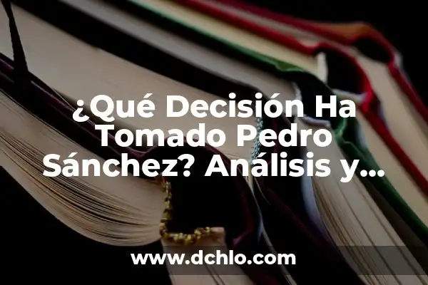 Significado del Nombre de Pedro 6 ¿Qué Decisión Ha Tomado Pedro Sánchez? Análisis y Consecuencias