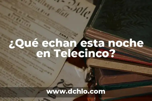 ¿Por qué ya no echan agua a la calle? 7 ¿Qué echan esta noche en Telecinco?