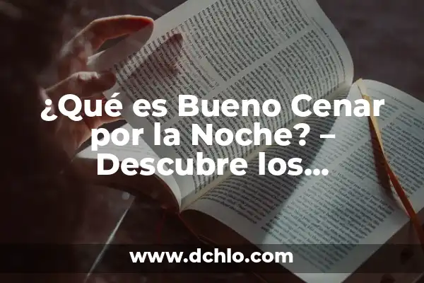 Para Qué es Bueno Comer Nuez: Descubre los Beneficios para tu Salud 6 ¿Qué es Bueno Cenar por la Noche? – Descubre los Beneficios para tu Salud