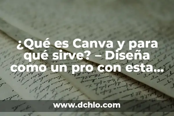 Cómo hacer un esquema en Canva 7 ¿Qué es Canva y para qué sirve? – Diseña como un pro con esta herramienta poderosa