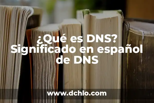 Tipos de Dominios y su Significado 7 ¿Qué es DNS? Significado en español de DNS