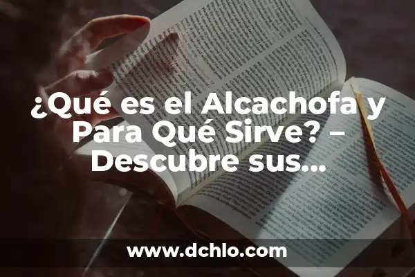 Sulfato de Magnesio para Qué Sirve: Descubre sus Usos y Beneficios 8 ¿Qué es el Alcachofa y Para Qué Sirve? – Descubre sus Beneficios y Usos