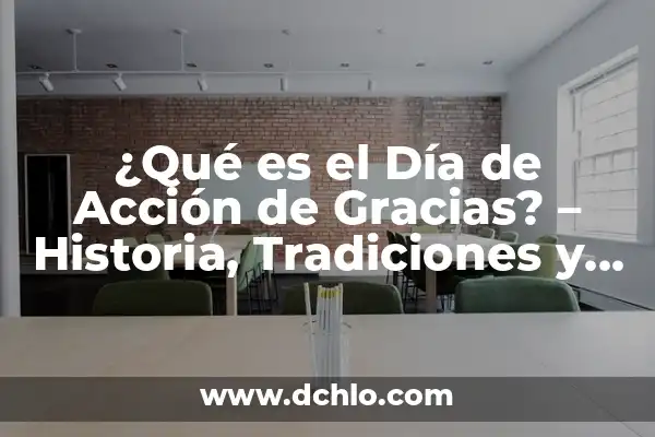 ¿Cuándo es el Día del Hijo? Fecha, Orígenes y Tradiciones 7 ¿Qué es el Día de Acción de Gracias? – Historia, Tradiciones y Significado