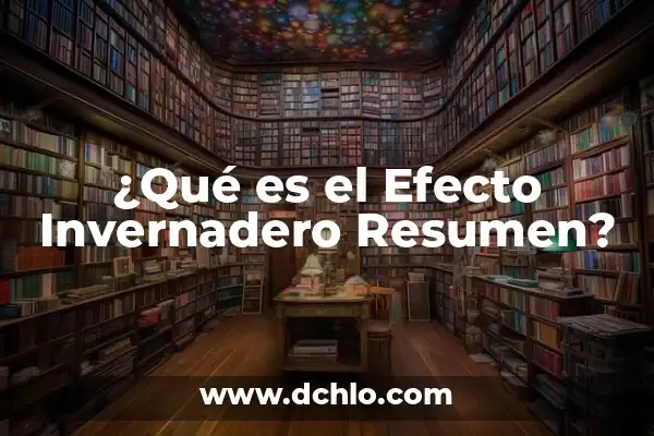 ¿En qué consiste el efecto invernadero? El Fenómeno que Cambia el Clima 7 ¿Qué es el Efecto Invernadero Resumen?