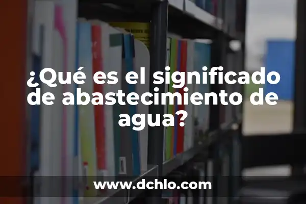 2 Gotas de Agua Significado 4 ¿Qué es el significado de abastecimiento de agua?