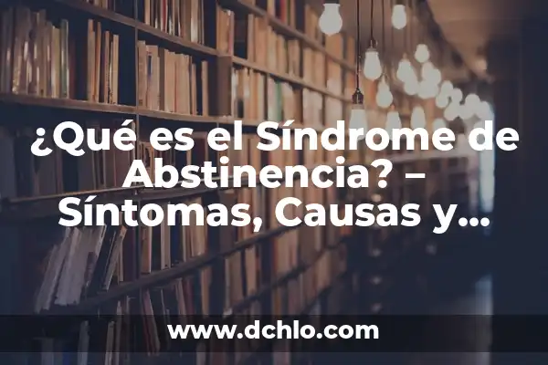 ¿Qué es el mal de altura? (Síndrome de Altitud Aguda) 6 ¿Qué es el Síndrome de Abstinencia? – Síntomas, Causas y Tratamiento