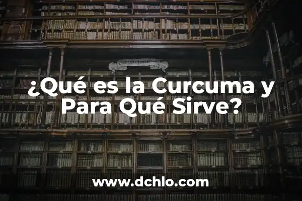 ¿Qué es la Curcuma y Para Qué se Usa? - Propiedades y Beneficios 3 ¿Qué es la Curcuma y Para Qué Sirve?