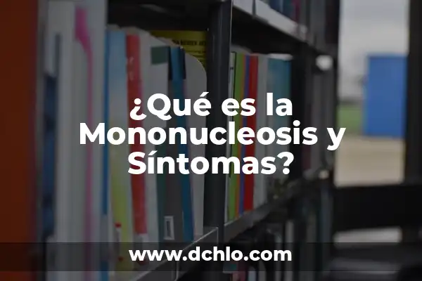 Cómo Saber si es una Hernia Discal: Síntomas y Diagnóstico 6 ¿Qué es la Mononucleosis y Síntomas?