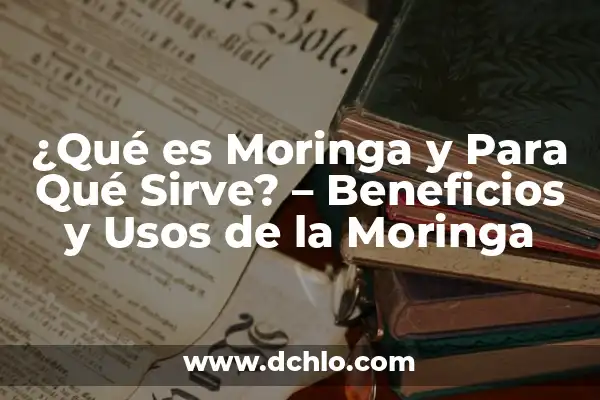 Beneficios de la Flor de Jamaica: Descubre los Secretos de esta Hierba Milagrosa 5 ¿Qué es Moringa y Para Qué Sirve? – Beneficios y Usos de la Moringa