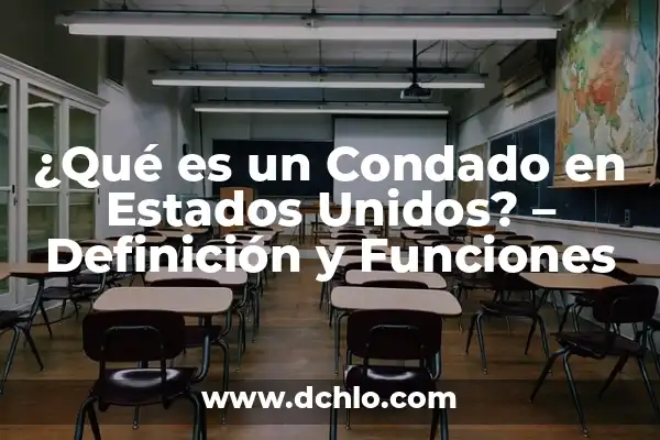 Los 50 Estados de los Estados Unidos: Descubre la Diversidad de América 8 ¿Qué es un Condado en Estados Unidos? – Definición y Funciones