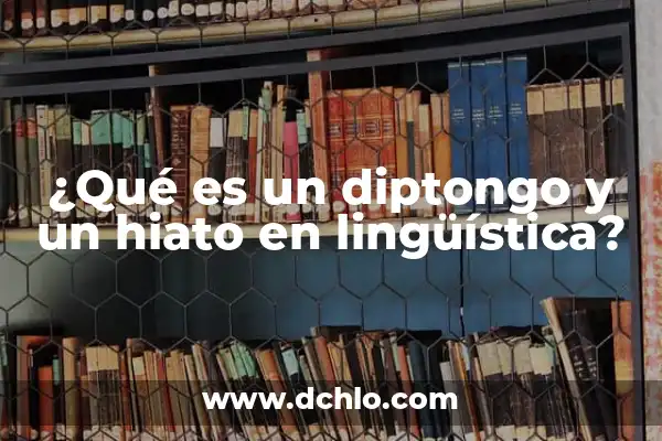 Hernia de Hiato y Su Significado Más Profundo 5 ¿Qué es un diptongo y un hiato en lingüística?
