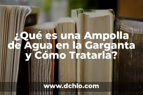 La Mancha Blanca en el Iris del Ojo: ¿Qué Es y Cómo Tratarla? 6 ¿Qué es una Ampolla de Agua en la Garganta y Cómo Tratarla?