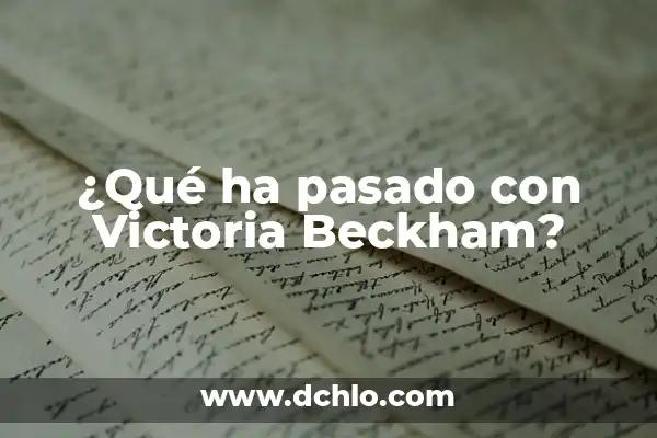 Tatuajes de David Beckham y su Significado: Un Viaje a través del Arte Corporal 6 ¿Qué ha pasado con Victoria Beckham?