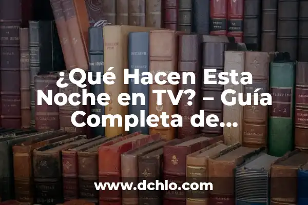 Películas para esta noche en TV: Guía Completa para Disfrutar de una Noche de Cine en Casa 4 ¿Qué Hacen Esta Noche en TV? – Guía Completa de Programación