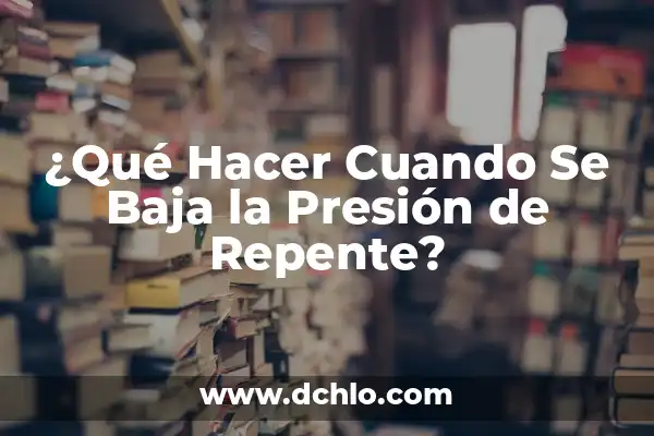 Significado Emocional de la Baja Presión 3 ¿Qué Hacer Cuando Se Baja la Presión de Repente?