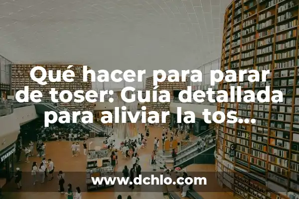 Remedios Naturales para Aliviar la Tos: Lo Mejor que Tomar 8 Qué hacer para parar de toser: Guía detallada para aliviar la tos crónica