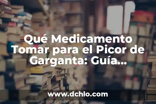 ¿Para qué se usa el sildenafil? - Uso y beneficios del medicamento 4 Qué Medicamento Tomar para el Picor de Garganta: Guía Completa