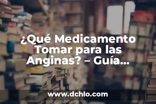 ¿Para qué se usa el sildenafil? - Uso y beneficios del medicamento 5 ¿Qué Medicamento Tomar para las Anginas? – Guía Completa