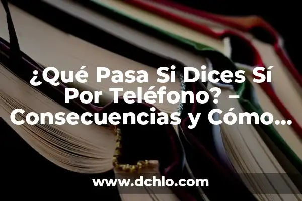 ¿Qué Pasa si Comes Comida Caducada? - Riesgos y Consecuencias 6 ¿Qué Pasa Si Dices Sí Por Teléfono? – Consecuencias y Cómo Protegerte