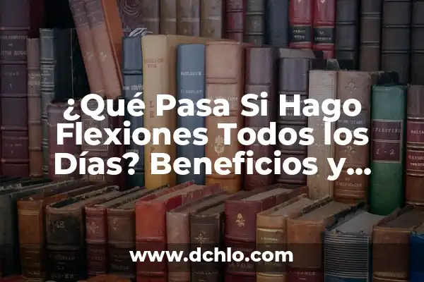 ¿Puedo Ir Sin Camiseta por la Calle? Reglas y Precauciones 6 ¿Qué Pasa Si Hago Flexiones Todos los Días? Beneficios y Precauciones