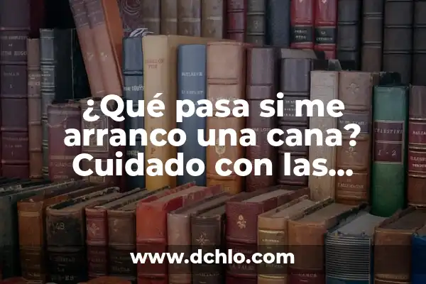 ¿Qué Pasa si Comes Comida Caducada? - Riesgos y Consecuencias 7 ¿Qué pasa si me arranco una cana? Cuidado con las consecuencias