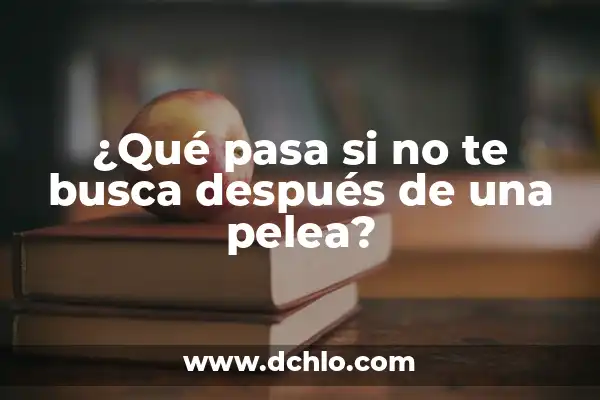 ¿Qué pasa si te quitan la próstata? Guía detallada sobre la prostatectomía 3 ¿Qué pasa si no te busca después de una pelea?