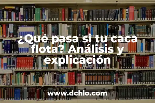 ¿Qué pasa si haces caca verde? - Causas y significado de la heces verdes 4 ¿Qué pasa si tu caca flota? Análisis y explicación