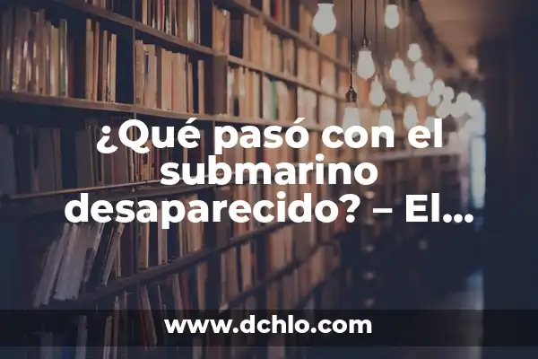 ¿Qué Pasó con los Padres de Assunta? Un Caso de Misterio y Drama Familiar 5 ¿Qué pasó con el submarino desaparecido? – El misterio del ARA San Juan