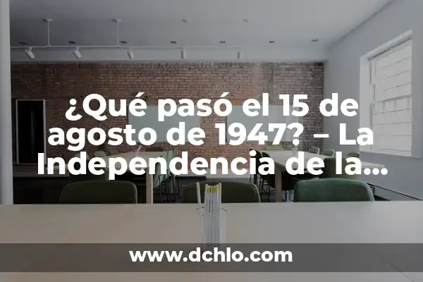 Número Premiado de la Once del 15 de Agosto: Todo lo que Necesitas Saber 3 ¿Qué pasó el 15 de agosto de 1947? – La Independencia de la India