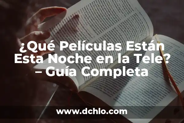 Películas para esta noche en TV: Guía Completa para Disfrutar de una Noche de Cine en Casa 6 ¿Qué Películas Están Esta Noche en la Tele? – Guía Completa