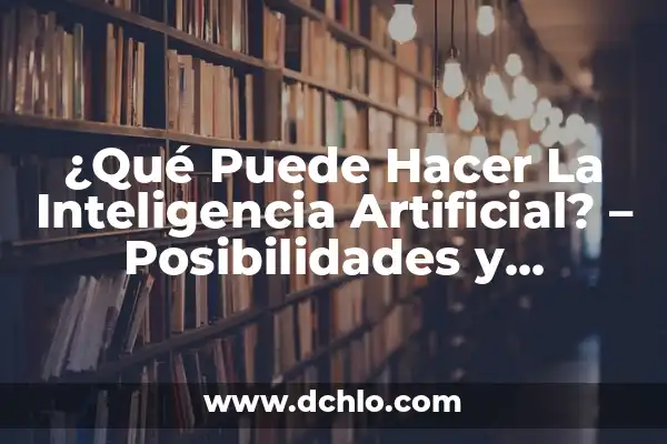 ¿Puede Ir el Girona a la Champions? Análisis de Posibilidades y Ruta al Éxito 4 ¿Qué Puede Hacer La Inteligencia Artificial? – Posibilidades y Aplicaciones