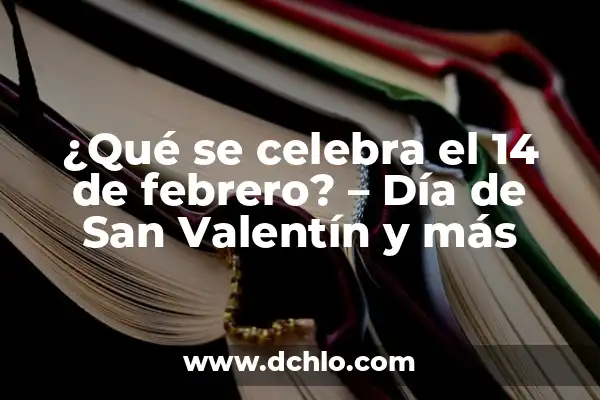 Mejores significados de San Valentín 3 ¿Qué se celebra el 14 de febrero? – Día de San Valentín y más