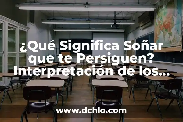 ¿Qué Significa Soñar con un Muerto? - Interpretación de los Sueños con Fallecidos 6 ¿Qué Significa Soñar que te Persiguen? Interpretación de los Sueños