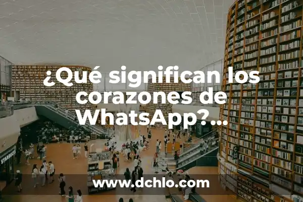 Sorteo de Amigo Invisible por WhatsApp: ¿Cómo Organizarlo con Éxito? 6 ¿Qué significan los corazones de WhatsApp? Emoticones de WhatsApp explicadas