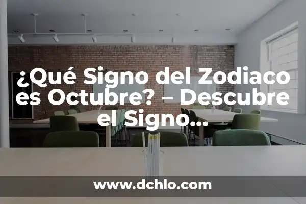 ¿Qué Signo Son los Nacidos en Mayo? Descubre Tu Signo del Zodiaco 4 ¿Qué Signo del Zodiaco es Octubre? – Descubre el Signo Correspondiente