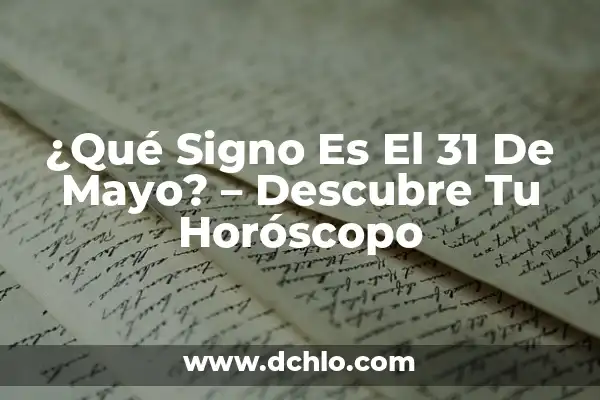 ¿Qué Signo Es el 1 de Agosto? Descubre Tu Horóscopo 5 ¿Qué Signo Es El 31 De Mayo? – Descubre Tu Horóscopo