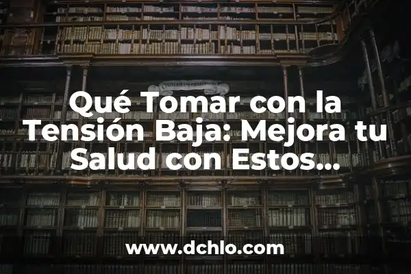 ¿Qué tomar para la infección de oído? - Mejora tu salud auditiva 6 Qué Tomar con la Tensión Baja: Mejora tu Salud con Estos Remedios Naturales