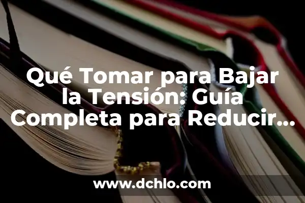 Cómo Bajar la Tensión Arterial de Forma Natural y Segura 6 Qué Tomar para Bajar la Tensión: Guía Completa para Reducir la Presión Arterial