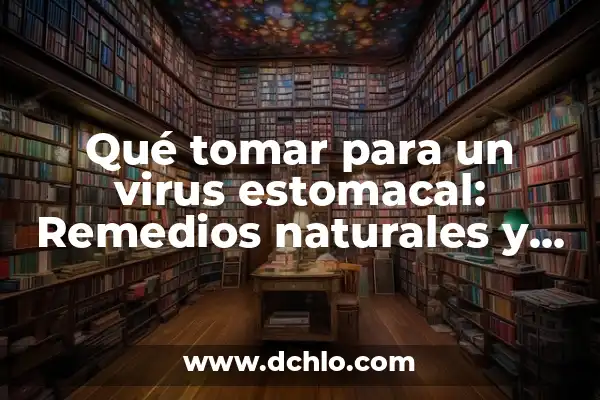 Remedios Naturales para Bajar la Fiebre en Adultos - Tratamiento Femenino 4 Qué tomar para un virus estomacal: Remedios naturales y medicamentos efectivos