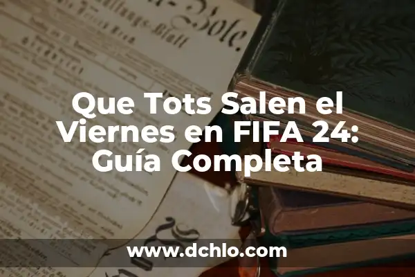 FIFA 23 Ultimate Team Web App: Guía Completa y Actualizada 3 Que Tots Salen el Viernes en FIFA 24: Guía Completa