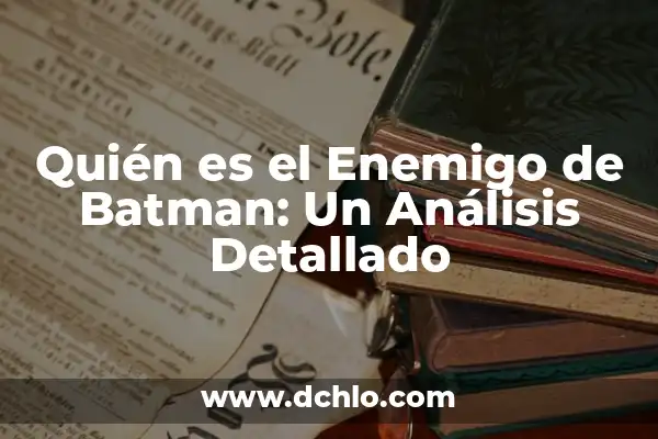 ¿Cómo Se Llama El Ángel Malo? Descubre la Verdadera Identidad del Enemigo de Dios 7 Quién es el Enemigo de Batman: Un Análisis Detallado