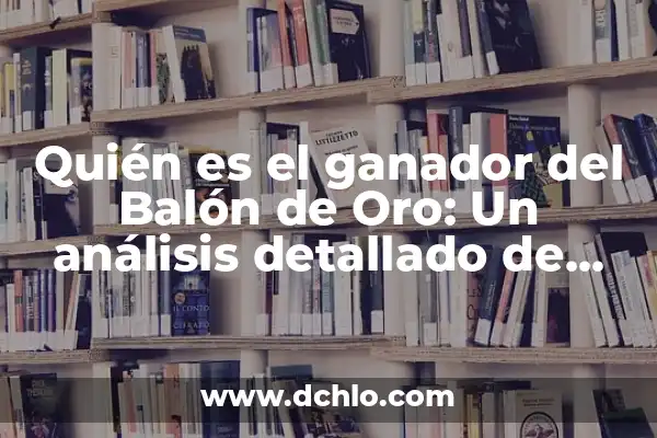 ¿Quién es mejor, CR7 o Messi? - Análisis detallado de los logros de los dos mejores futbolistas de la historia 8 Quién es el ganador del Balón de Oro: Un análisis detallado de los mejores futbolistas